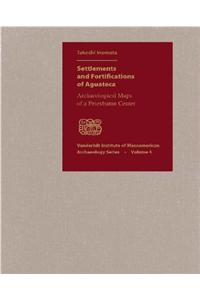 Settlements and Fortifications of Aguateca: Archaeological Maps of a Petexbatun Center [With CDROM and Booklet]