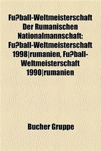 Fussball-Weltmeisterschaft Der Rumanischen Nationalmannschaft: Fussball-Weltmeisterschaft 1998-Rumanien, Fussball-Weltmeisterschaft 1990-Rumanien