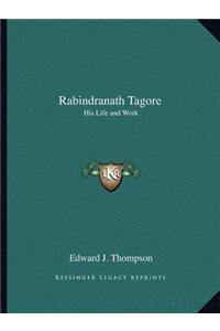 Rabindranath Tagore: His Life and Work