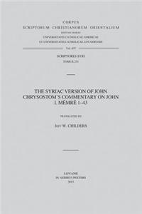 The Syriac Version of John Chrysostom's Commentary on John: I. Memre 1-43. V.