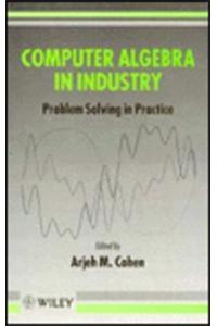 Computer Algebra in Industry: Problem Solving in Practice: Proceedings of the 1991 Scafi Seminar at Cwi, Amsterdam