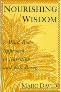 Nourishing Wisdom: A Mind/Body Approach to Nutrition and Well-Being