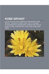 Kobe Bryant: List of 40-Plus Point Games by Kobe Bryant, Kobe Bryant - Shaquille O'Neal Feud, List of Career Achievements by Kobe B