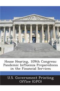 House Hearing, 109th Congress: Pandemic Influenza Preparedness in the Financial Services