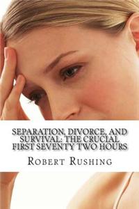 Separation, Divorce, and Survival: The Crucial First Seventy Two Hours