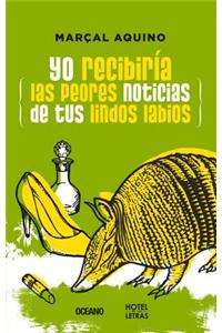 Yo Recibiria Las Peores Noticias de Tus Lindos Labios