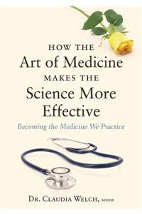 How the Art of Medicine Makes the Science More Effective: Becoming the Medicine We Practice
