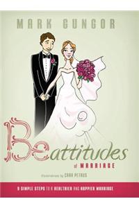 Be-Attitudes of Marriage: 9 Simple Steps to a Healthier and Happier Marriage