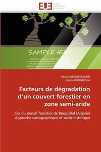 Facteurs de Degradation D''Un Couvert Forestier En Zone Semi-Aride = Facteurs de Da(c)Gradation D''Un Couvert Forestier En Zone Semi-Aride