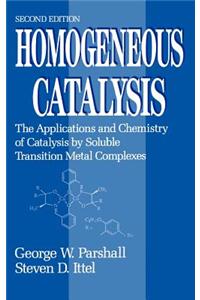 Homogeneous Catalysis: The Applications and Chemistry of Catalysis by Soluble Transition Metal Complexes