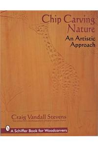 Chip Carving Nature : an Artistic Approach (Schiffer Book for Woodcarver)