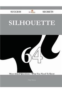Silhouette 64 Success Secrets - 64 Most Asked Questions on Silhouette - What You Need to Know