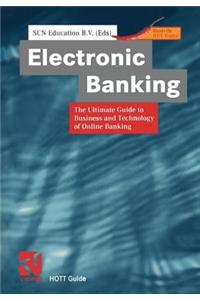 Electronic Banking: The Ultimate Guide to Business and Technology of Online Banking