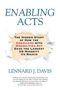 Enabling Acts: The Hidden Story of How the Americans with Disabilities ACT Gave the Largest Us Minority Its Rights