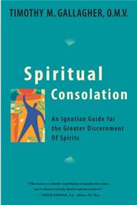 Spiritual Consolation: An Ignatian Guide for the Greater Discernment of Spirits
