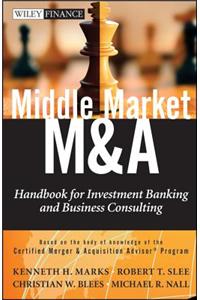 Middle Market M & A: Handbook for Investment Banking and Business Consulting