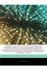 Articles on Kh Vsg L Province, Including: Tosontsengel, Kh Vsg L, M R N (City), Tsagaannuur, Kh Vsg L, Khatgal, Kh Vsg L, Renchinlkh MBE, Kh Vsg L, B