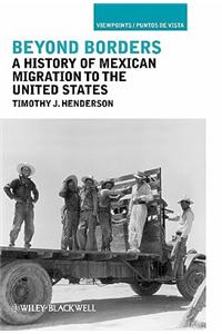 Beyond Borders: A History of Mexican Migration to the United States