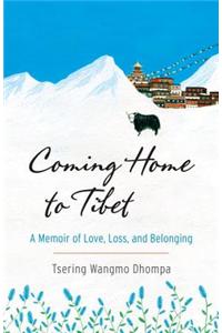 Coming Home to Tibet: A Memoir of Love, Loss, and Belonging