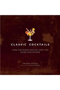 Classic Cocktails: Time-Honored Recipes for the Home Bartender