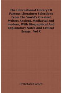 The International Library of Famous Literature: Selections from the World's Greatest Writers Ancient, Mediaeval and Modern, with Biographical and Expl