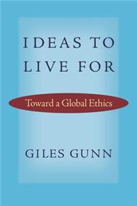 Ideas to Live for: Toward a Global Ethics