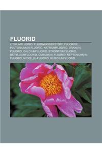 Fluorid: Lithiumfluorid, Fluorwasserstoff, Fluoride, Plutonium(iii)-Fluorid, Natriumfluorid, Uran(iv)-Fluorid, Calciumfluorid,