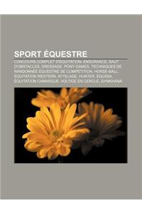 Sport Equestre: Concours Complet D'Equitation, Endurance, Saut D'Obstacles, Dressage, Pony Games