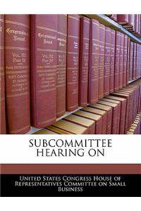 Subcommittee Hearing on