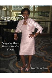 Goodbye Breast, Hello Faith: Laughing When There's Nothing Funny