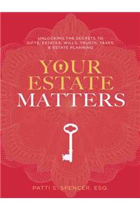 Your Estate Matters: Gifts, Estates, Wills, Trusts, Taxes and Other Estate Planning Issues