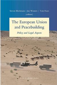 The European Union and Peacebuilding: Policy and Legal Aspects