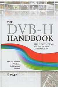The DVB-H Handbook: The Functioning and Planning of Mobile TV
