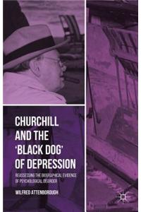 Churchill and the Black Dog of Depression: Reassessing the Biographical Evidence of Psychological Disorder