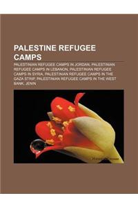 Palestine Refugee Camps: Palestinian Refugee Camps in Jordan, Palestinian Refugee Camps in Lebanon, Palestinian Refugee Camps in Syria