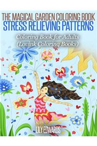 The Magical Garden Coloring Book Stress Relieving Patterns: Coloring Book for Adults (Lovink Coloring Books)