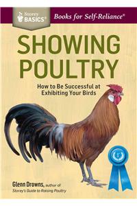 Showing Poultry: A Complete Guide to Exhibiting Your Birds. a Storey Basics(r) Title