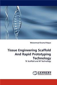 Tissue Engineering Scaffold and Rapid Prototyping Technology