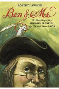 Ben and Me: A New and Astonishing Life of Benjamin Franklin as Written by His Good Mouse Amos