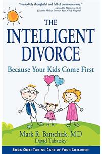 The Intelligent Divorce: Taking Care of Your Children