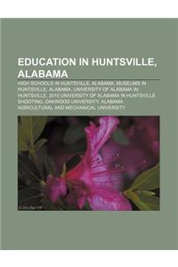 Education in Huntsville, Alabama: High Schools in Huntsville, Alabama, Museums in Huntsville, Alabama, University of Alabama in Huntsville