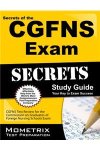 Secrets of the Cgfns Exam Study Guide: Cgfns Test Review for the Commission on Graduates of Foreign Nursing Schools Exam