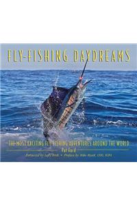 Fly-Fishing Daydreams: The Most Exciting Fly-Fishing Adventures Around the World