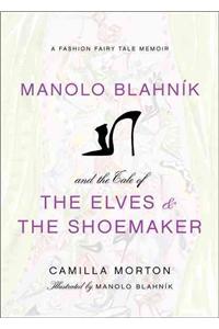 Manolo Blahnik and the Tale of the Elves and the Shoemaker: A Fashion Fairy Tale Memoir