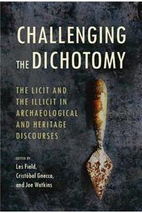 Challenging the Dichotomy: The Licit and the Illicit in Archaeological and Heritage Discourses