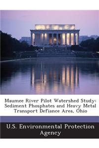 Maumee River Pilot Watershed Study: Sediment Phosphates and Heavy Metal Transport Defiance Area, Ohio