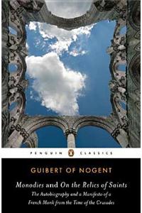 Monodies and on the Relics of Saints: The Autobiography and a Manifesto of a French Monk from the Time of the Crusades