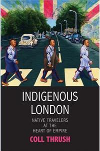 Indigenous London: Native Travelers at the Heart of Empire