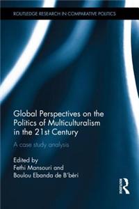 Global Perspectives on the Politics of Multiculturalism in the 21st Century: A Case Study Analysis