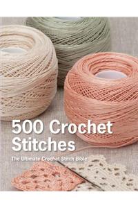 500 Crochet Stitches: The Ultimate Crochet Stitch Bible